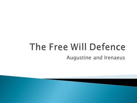 Augustine and Irenaeus.  Augustine argues that it was free will that led to the original sin of Adam and Eve  This resulted in their subsequent expulsion.