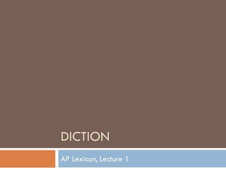 Diction AP Lexicon, Lecture 1.