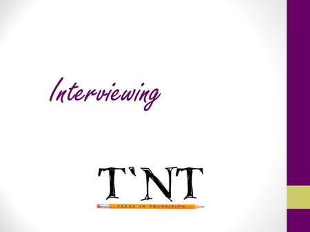 Interviewing. You have an interview! What is an interview? Having an interview means that the employer is interested in you, but does not mean that the.