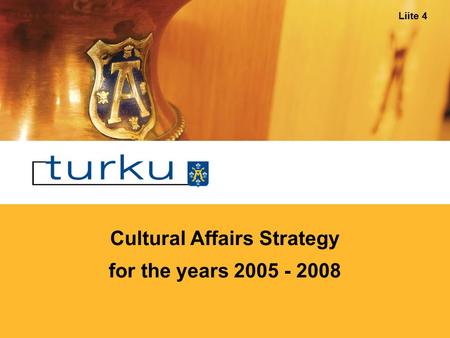 Cultural Affairs Strategy for the years 2005 - 2008 Liite 4.