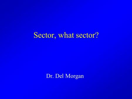 Sector, what sector? Dr. Del Morgan. An experiment in providing language skills for adults What can be done for these people? How can we encourage them.