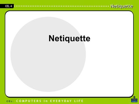 Click to edit Master text styles Second level Third level Fourth level Fifth level 1 Netiquette C E L : C O M P U T E R S i n E V E R Y D A Y L I F E CEL.