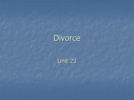 Divorce Unit 23. Preview Definition Definition Grounds for divorce Grounds for divorce Stages in obtaining a divorce Stages in obtaining a divorce Court.