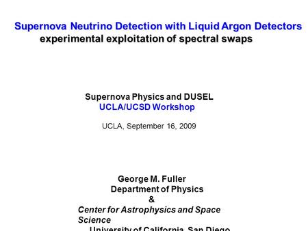 George M. Fuller Department of Physics & Center for Astrophysics and Space Science University of California, San Diego Supernova Physics and DUSEL UCLA/UCSD.