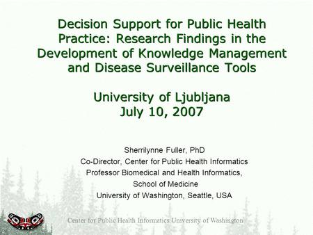 Decision Support for Public Health Practice: Research Findings in the Development of Knowledge Management and Disease Surveillance Tools University of.