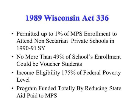 Permitted up to 1% of MPS Enrollment to Attend Non Sectarian Private Schools in 1990-91 SY No More Than 49% of School’s Enrollment Could be Voucher Students.