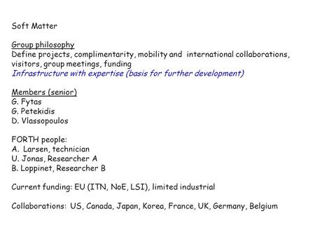 Soft Matter Group philosophy Define projects, complimentarity, mobility and international collaborations, visitors, group meetings, funding Infrastructure.