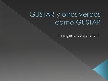  Literalmente, el verbo GUSTAR significa «to be pleasing to».  Use an indirect object pronoun before the verb to indicate who is pleased.  Conjugate.