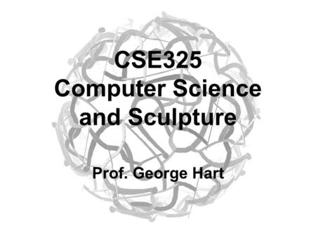 CSE325 Computer Science and Sculpture