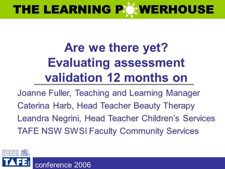 Are we there yet? Evaluating assessment validation 12 months on Joanne Fuller, Teaching and Learning Manager Caterina Harb, Head Teacher Beauty Therapy.