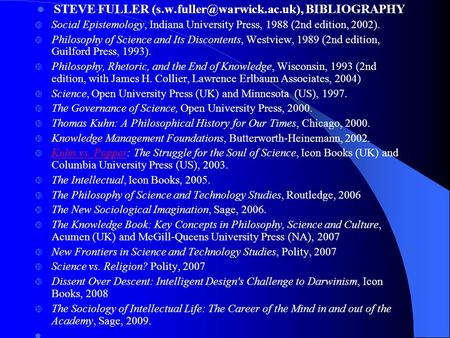 STEVE FULLER BIBLIOGRAPHY  Social Epistemology, Indiana University Press, 1988 (2nd edition, 2002).  Philosophy of Science.