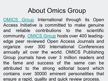 About Omics Group OMICS GroupOMICS Group International through its Open Access Initiative is committed to make genuine and reliable contributions to the.