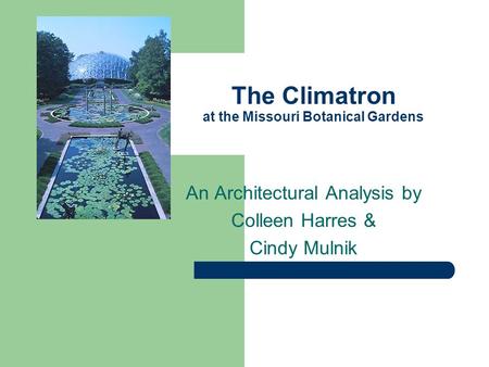 The Climatron at the Missouri Botanical Gardens