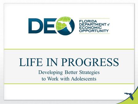 LIFE IN PROGRESS Developing Better Strategies to Work with Adolescents.