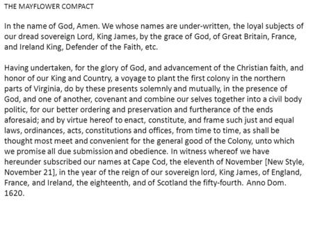 THE MAYFLOWER COMPACT In the name of God, Amen. We whose names are under-written, the loyal subjects of our dread sovereign Lord, King James, by the grace.