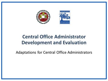 Central Office Administrator Development and Evaluation Adaptations for Central Office Administrators.