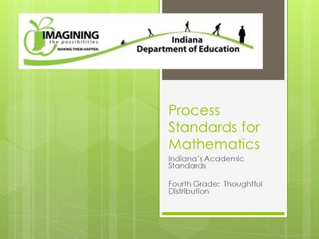 Process Standards for Mathematics Indiana’s Academic Standards Fourth Grade: Thoughtful Distribution.