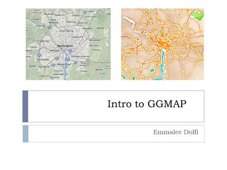 Intro to GGMAP Emmalee Dolfi. Ethical Implications of Spatial Analysis  Spatially displaying data can change how it’s interpreted  Locational privacy.