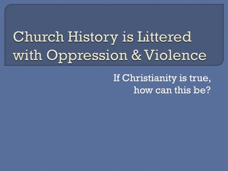 If Christianity is true, how can this be?. “I have to doubt any religion that has so many fanatics and hypocrites,” insisted Helen, a law student. “There.