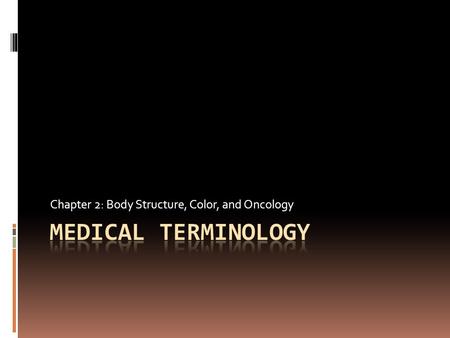 Chapter 2: Body Structure, Color, and Oncology. Chapter 2 Abbreviations  a.m., AM  b.i.d., BID  h.s.  Noc.  p.m.,PM  p.r.n.  q.  q.2h,q.4h  q.h.