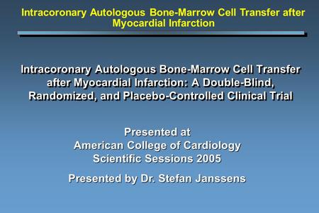 Intracoronary Autologous Bone-Marrow Cell Transfer after Myocardial Infarction: A Double-Blind, Randomized, and Placebo-Controlled Clinical Trial Presented.