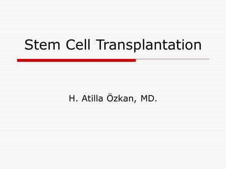 Stem Cell Transplantation H. Atilla Özkan, MD.. The Nobel Prize, 1990 E. Donnall Thomas first succsessful HSCT in treatment of acute leukemias Thomas.