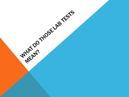 WHAT DO THOSE LAB TESTS MEAN?. CBC (COMPLETE BLOOD COUNT) measures the number of cells of different types circulating in the bloodstream three major types.