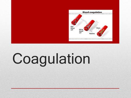 Coagulation.