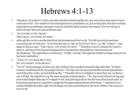 Hebrews 4:1-13 Therefore, let us fear if, while a promise remains of entering His rest, any one of you may seem to have come short of it. 2 For indeed.