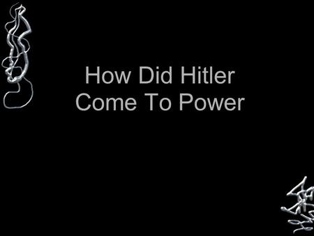 How Did Hitler Come To Power. Hitler’s Rise To Power Based on Many Factors Resentment of the German People Weakness of the Weimar Republic Terror of the.