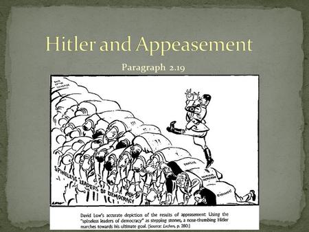 Paragraph 2.19. Did not want to listen to the Treaty of Versailles. When he had all the power, he stopped the Treaty, step by step. He built an army,