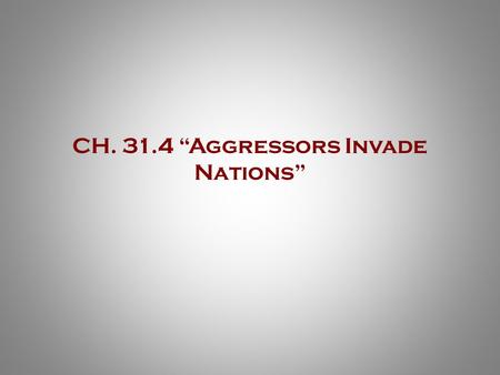 CH. 31.4 “Aggressors Invade Nations”. Japan Post-WWI  Only Japan & U.S.A emerged from WWI financially stable  General prosperity allows Japan to become.