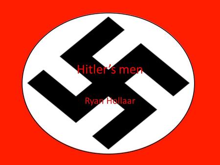 Hitler’s men Ryan Hollaar.