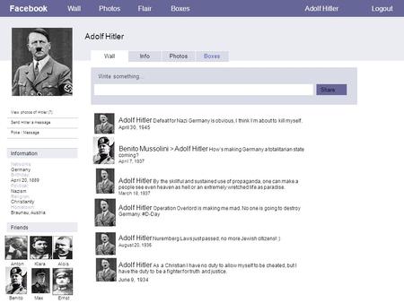 Facebook Adolf Hitler WallPhotosFlairBoxesAdolf HitlerLogout View photos of Hitler (7) Send Hitler a message Poke / Message Wall InfoPhotosBoxes Write.