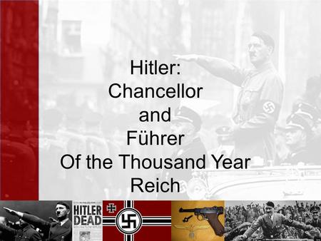 Hitler: Chancellor and Führer Of the Thousand Year Reich.