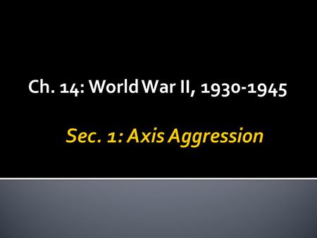 Ch. 14: World War II, 1930-1945.  1933: Hitler becomes Chancellor of Germany  1933-39: begins rearmament & military build-up in Germany  1936: Reoccupies.