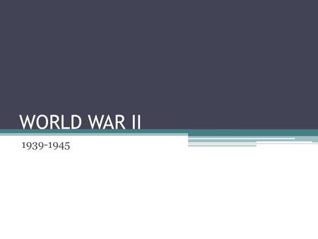 WORLD WAR II 1939-1945. Axis vs. Allies (pre-war) AXIS POWERS (1937) ▫Italy ▫Germany ▫Japan ALLIED POWERS ▫GB (1939) ▫France (1939) ▫USSR (1941)