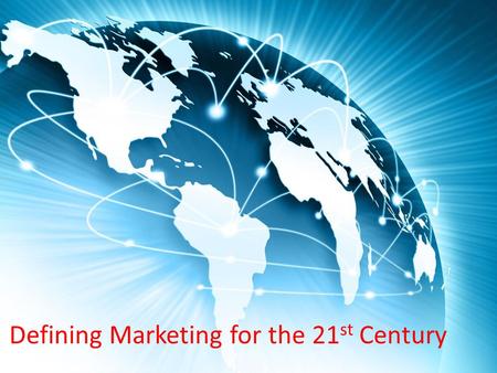 Defining Marketing for the 21st Century