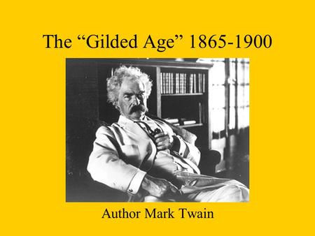 The “Gilded Age” 1865-1900 Author Mark Twain. VOCABULARY GILDED Covered with a thin layer of gold or a substance that looks like gold.