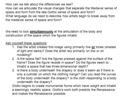 How can we talk about the differences we see? How can we articulate the visual changes that separate the Medieval sense of space and form from the late.