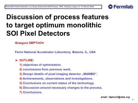 Monolithic Pixel Detectors in a Deep Submicron SOI Process, TIPP, Tsukuba, Japan 11-17 March 2009 1   Discussion of process features.