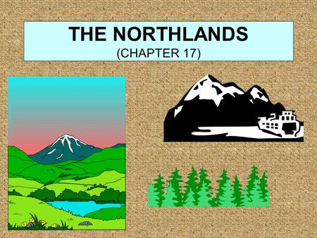 THE NORTHLANDS (CHAPTER 17). INTRODUCTION The American Northlands is easily the largest of the North American regions. Extends from northern Alaska &