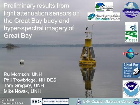 NHEP TAC December 7 2007 Preliminary results from light attenuation sensors on the Great Bay buoy and hyper-spectral imagery of Great Bay Ru Morrison,