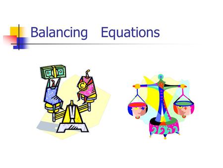 Balancing Equations.