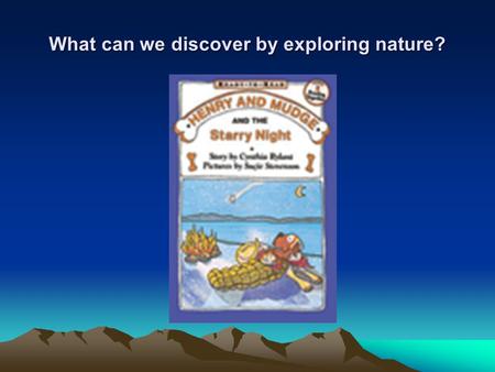 What can we discover by exploring nature?