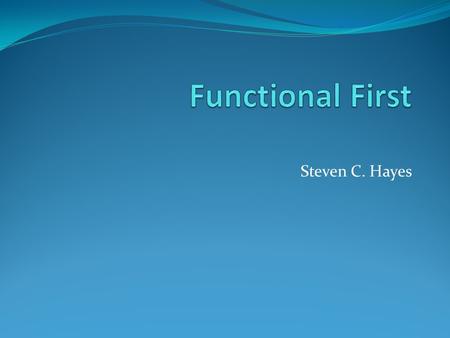 Steven C. Hayes Assessment is about the adequacy of the concepts and categories we use to partition events.