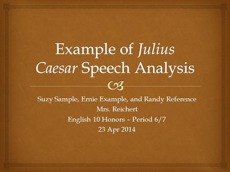 Suzy Sample, Ernie Example, and Randy Reference Mrs. Reichert English 10 Honors – Period 6/7 23 Apr 2014.