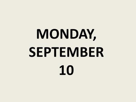 MONDAY, SEPTEMBER 10.