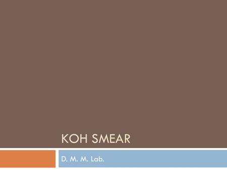 KOH SMEAR D. M. M. Lab..