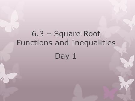 6.3 – Square Root Functions and Inequalities